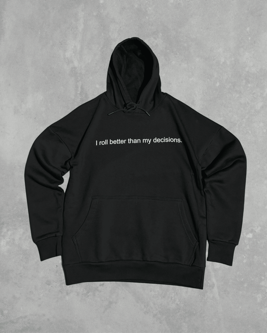 Black heavyweight hoodie with front text 'I roll better than my decisions' – 400 GSM thick premium streetwear hoodie for men and women.